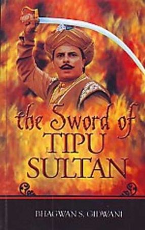 The Sword of Tipu Sultan: a historical novel about the life and legend of Tipu Sultan of India
