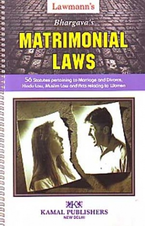 Matrimonial Laws: 56 Statutes Pertaining to Marriage And Divorce, Hindu Law, Mohammandan Laws And Acts Relating to Women