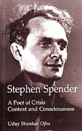 Stephen Spender: A Poet of Crisis Context And Consciousness