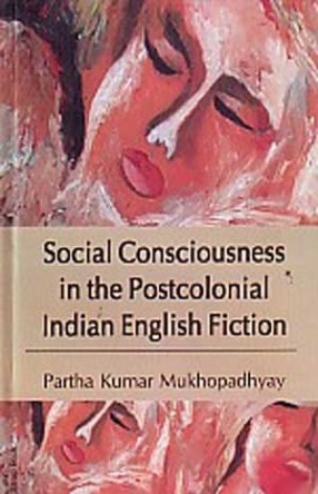 Social Consciousness in The Postcolonial Indian English Fiction