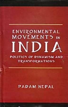 Environmental Movements in India: Politics of Dynamism and Transformations