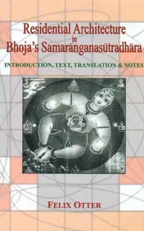 Residential Architecture in Bhoja's Samaranganasutradhara: Introduction, Text, Translation & Notes