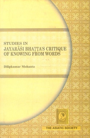 Studies in Jayarasi Bhatta's Critique of Knowing from Words: Tattvopaplavasimha: Sabdapramanyasya Nirasah