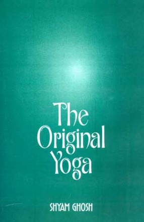 The Original Yoga: As Expounded in Sivasamhita, Gherandasamhita, and Patanjala Yogasutra