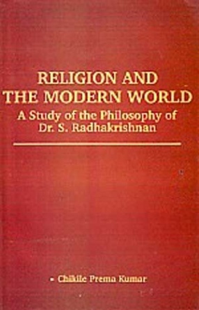 Religion and the Modern World: A Study of the Philosophy of Dr. S. Radhakrishnan