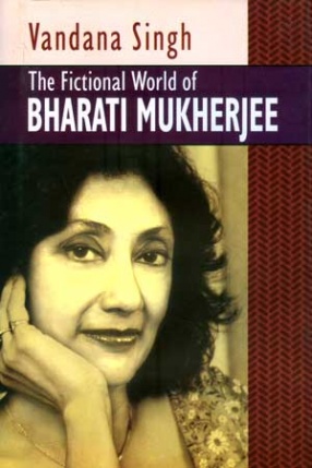 The Fictional World of Bharati Mukherjee