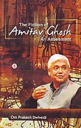 The Fiction of Amitav Ghosh: An Assesment