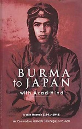 Burma to Japan with Azad Hind: A War Memoir, 1941-1945