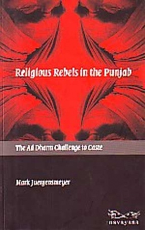 Religious Rebels in the Punjab: The Ad Dharm Challenge to Caste