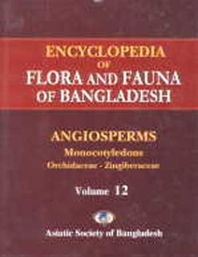 Encyclopedia of Flora and Fauna of Bangladesh: Volume 12: Angiosperms: Monocotyledons: Orchidaceae-Zingiberaceae