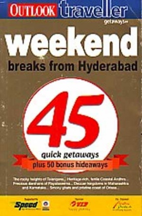 Weekend Breaks from Hyderabad: 45 Quick Gateways Plus 50 Bonus Hideaways