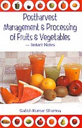 Postharvest Management and Processing of Fruits and Vegetables: Instant Notes