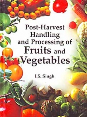 Post-Harvest Handling and Processing of Fruits and Vegetables