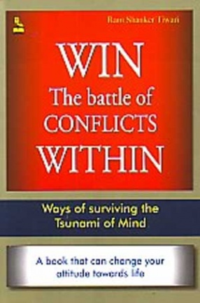 Win the Battle of Conflicts Within: Ways of Surviving the Tsunami of Mind
