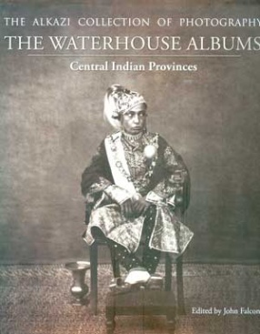 The Waterhouse Albums: Central Indian Provinces:The Alkazi Collection of Photography
