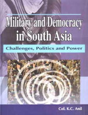 Military and Democracy in South Asia: Challenges, Politics and Power