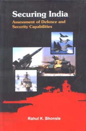 Securing India: Assessment of the Defence and Security Capabilities