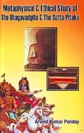 Metaphysical & Ethical Study of the Bhagavadgita & the Sutta Pitaka