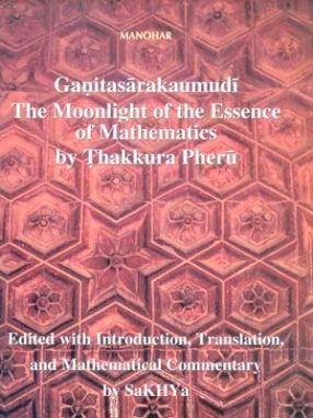 Ganitasarakaumudi The Moonlight of the Essence of Mathematics by Thakkura Pheru