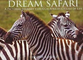 Dream Safari: A Pictorial Journey Through Africas Cradle of Life