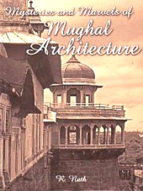 Mysteries and Marvels of Mughal Architecture