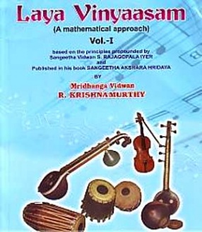 Laya Vinyaasam: A Mathematical Approach: Based on the Principles Propounded by Sangeetha Vidwan S. Rajagopala Iyer and Published in His Book Sangeetha Akshara Hridaya (In 2 Volumes)