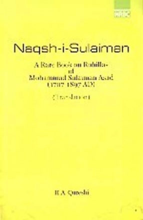 Naqsh-i-Sulaiman: A Rare Book on Rohillas of Mohammad Sulaiman Asad, 1707-1897 AD: Translation