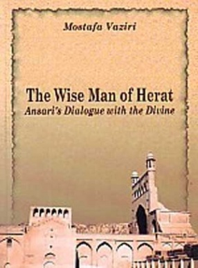 The Wise Man of Herat: Ansaris Dialogue with the Divine