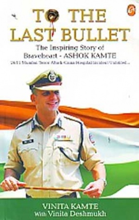 To The Last Bullet: The Inspiring Story of Braveheart, Ashok Kamte