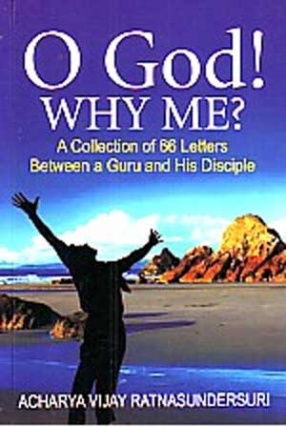 O God! Why Me: A Collection of 66 Letters Between a Guru and his Disciple