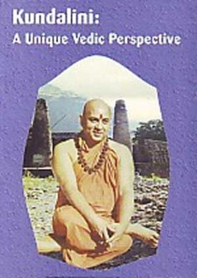 Kundalini, A Unique Vedic Perspective: The Life and Teaching of Swami Pranvanada, Pranvananda Saraswati