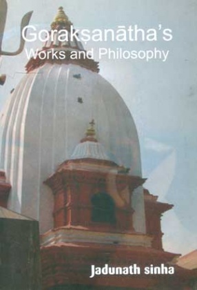 Goraksanatha's Works and Philosophy