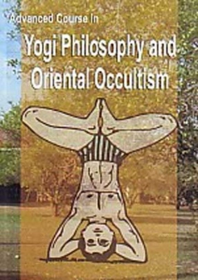 Advanced Course in Yogi Philosophy and Oriental Occultism