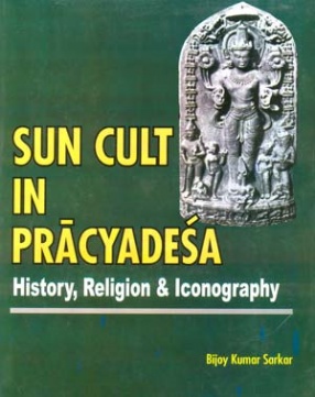 Sun Cult in Pracyadesa: History, Religion & Iconography