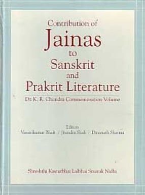 Contribution of Jainas to Sanskrit and Prakrit Literature: Dr. K.R. Chandra Commemoration Volume