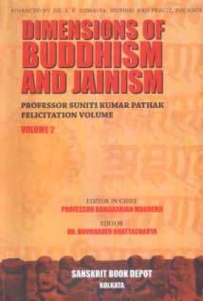 Dimensions of Buddhism and Jainism: Professor Suniti Kumar Pathak Felicitation Volume (In 2 Volumes)