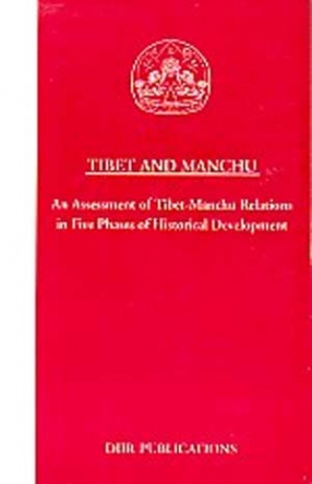 Tibet and Manchu: An Assessment of Tibet-Manchu Relations in Five Phases of Historical Development