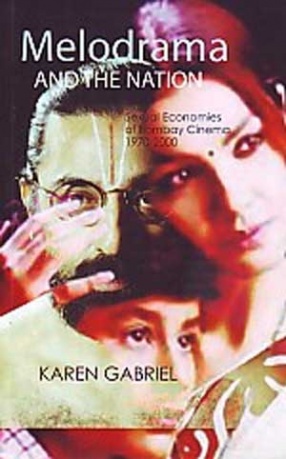 Melodrama and the Nation: Sexual Economies of Bombay Cinema, 1970-2000