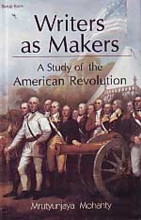 Writers as Makers: A Study of the American Revolution