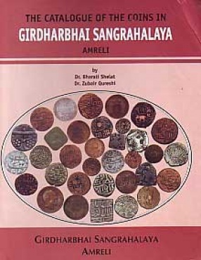 The Catalogue of the Coins in Girdharbhai Sangrahalaya, Amreli