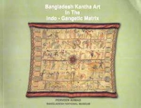 Bangladesh Kantha Art in the Indo-Gangetic Matrix