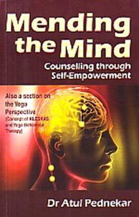 Mending the Mind: Counselling through Self-Empowerment: Also a Section on the Yoga Perspective (Concept of Kleshas and Yoga Behaviour Therapy)