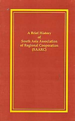 A Brief History of South Asia Association of Regional Cooperation (SAARC)