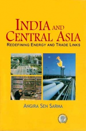 India and Central Asia: Redefining Energy and Trade Links