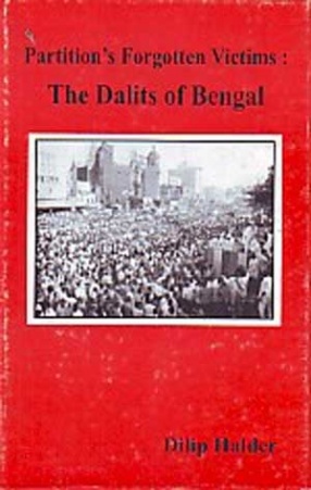 Partitions Forgotten Victims: The Dalits of Bengal: A Human Rights Question