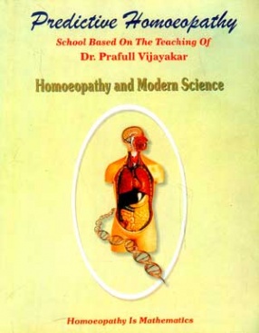 Predictive Homoeopathy: School Based on Thoughts of Dr. Prafull Vijayakar: Homoeopathy and Modern Science