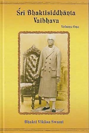 Sri Bhaktisiddhanta Vaibhava: The Grandeur and Glory of Srila Bhaktisiddhanta Sarasvati Thakura (In 3 Volumes)