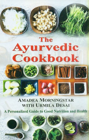 The Ayurvedic Cookbook: A Personalized Guide to Good Nutrition and Health