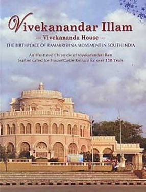 Vivekanandar Illam, Vivekananda House: The Birthplace of Ramakrishna Movement in South India: An illustrated Chronicle of Vivekanandar Illam