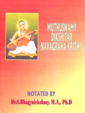 Muthuswamy Dikshitar Navagraha Krithis: Edited with Introduction, Text, Meaning and Notation